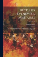 Pr�cis Des �v�nemens Militaires: Ou, Essais Historiques Sur La Campagnes De 1799 � 1814, Avec Cartes Et Plans; Volume 15 1022857541 Book Cover