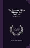 The Christian Ethics of Eating and Drinking: Two Discourses 1021525510 Book Cover
