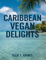 Caribbean Vegan Delights: Host a Party with Authentic Island Flavors B0DPCJMDG2 Book Cover
