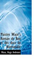 Maistre Wace's Roman de Rou et des ducs de Normandie 1103715186 Book Cover