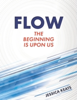 Flow: The Beginning Is Upon Us B08RB6LDQG Book Cover