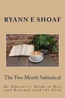 The Two Month Sabbatical: An Educator's Guide to Rest and Renewal with the Lord 1548197041 Book Cover