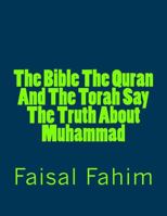 The Bible the Quran and the Torah Say the Truth about Muhammad 1541257499 Book Cover