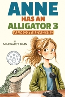 Anne Has an Alligator 3: Almost Revenge B0GSFDNJ4R Book Cover