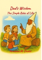 Dad's Wisdom: The Simple Rules of Life B0H1NZQM2N Book Cover