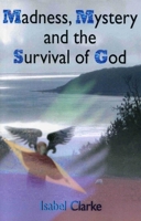Madness, Mystery and the Survival of God 1846941474 Book Cover