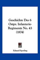 Geschichte Des 6 Ostpr. Infanterie-Regiments No. 43 (1874) 1168416108 Book Cover