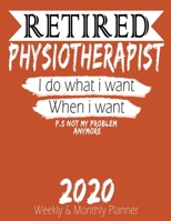 Retired Physiotherapist - I do What i Want When I Want 2020 Planner: High Performance Weekly Monthly Planner To Track Your Hourly Daily Weekly Monthly ... Calendar 2020 for List, Trackers, Notes 1658250613 Book Cover