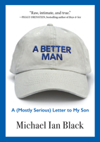 A Better Man: A (Mostly Serious) Letter to My Son 1616209119 Book Cover