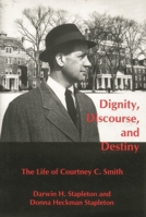 Dignity, Discourse, and Destiny: The Life of Courtney C. Smith 0874138337 Book Cover
