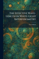 The Effective Wave-Length in White-Light Interferometry 1025619684 Book Cover