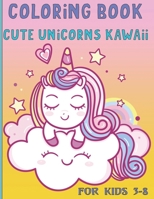 coloring book cute unicorns kawaii for kids 3-8: Sweety unicorns Coloring Book, fun Activity Book Gift for Kids Ages 3-8, Great Gift birthday ... coloring with cute designs for Toddlers B088JFMZFS Book Cover