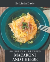 50 Special Macaroni and Cheese Recipes: Macaroni and Cheese Cookbook - The Magic to Create Incredible Flavor! B08QC16TXK Book Cover