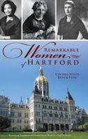 Remarkable Women of Hartford 1626193207 Book Cover