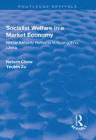 Socialist Welfare in a Market Economy: Social Security Reforms in Guangzhou, China 1138716979 Book Cover