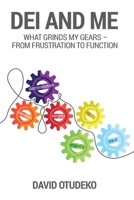 DEI and Me: What Grinds My Gears: From Frustration to Function 1919279601 Book Cover