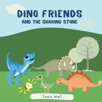 Dino Friends and the Sharing Stone: A Story about Friendship and Sharing 1069184713 Book Cover