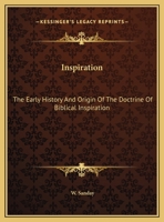 Inspiration: The Early History And Origin Of The Doctrine Of Biblical Inspiration 076615064X Book Cover