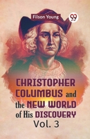 Christopher Columbus And The New World Of His Discovery Vol. 3 9359959537 Book Cover