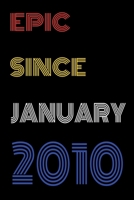 Epic Since January 2010 Notebook Birthday Gift For Women/Men/Boss/Coworkers/Colleagues/Students/Friends.: Lined Notebook / Journal Gift, 120 Pages, 6x9, Soft Cover, Matte Finish 1674819706 Book Cover