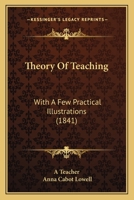 Theory Of Teaching: With A Few Practical Illustrations 1120940575 Book Cover