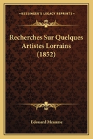 Recherches Sur Quelques Artistes Lorrains (1852) 116024359X Book Cover