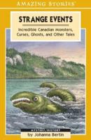 Strange Events: Incredible Canadian Ghosts, Monsters, Curses and Other Tales (Amazing Stories) 1551539527 Book Cover