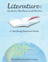 Literature - the Book, the Place and the Pen : A Teaching Resource Book 1734045604 Book Cover