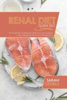 Renal Diet Guide 2021: An Essential Cookbook With 50 Low Sodium, Low Potassium And Low Phosphorus 1801739919 Book Cover