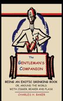 The Gentleman's Companion: Being an Exotic Drinking Book Or, Around the World with Jigger, Beaker and Flask 1614273960 Book Cover