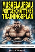 MUSKELAUFBAU FORTGESCHRITTENES TRAININGSPLAN: Ein Jahr Hypertrophietraining für optimalen Muskelaufbau B0CTQQXD4Q Book Cover