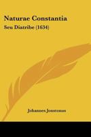 Naturae Constantia: Seu Diatribe (1634) 1104885395 Book Cover