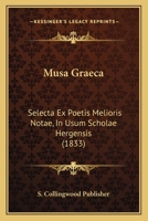Musa Graeca: Selecta Ex Poetis Melioris Notae, In Usum Scholae Hergensis (1833) 1168114217 Book Cover