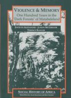 Violence & Memory: One Hundred Years in the "Dark Forests" of Matabeleland (Social History of Africa) 085255642X Book Cover