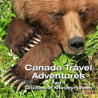 Canada Travel Adventures Part 1 Grizzlies of Khutzeymateen 1542576997 Book Cover