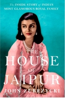 The House of Jaipur : The Inside Story of India’s Most Glamorous Royal Family 1787385566 Book Cover