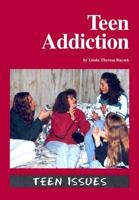 Teen Issues - Teen Addiction (Teen Issues) 1560067799 Book Cover