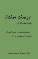 Other things: An extemporary assemblage of the attempted profound 1105932729 Book Cover