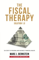 The Fiscal Therapy Solution: Six Steps to Personal and Business Financial Health 1949003434 Book Cover