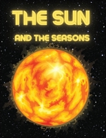The Sun and The Seasons: Unveiling the Mysteries of Earth's Journey through Space 3986520600 Book Cover