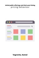 Initial public offerings and their post listing pricing behaviour 0535529848 Book Cover