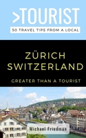 GREATER THAN A TOURIST- ZÜRICH SWITZERLAND: 50 Travel Tips from a Local B084DG1CBJ Book Cover