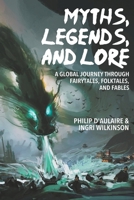 Myths, Legends, and Lore: A Global Journey through Fairytales, Folktales, and Fables B0CSNG1KQ4 Book Cover