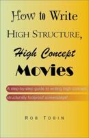 How To Write High Structure, High Concept Movies 0738827932 Book Cover