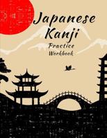 Japanese Kanji Practice Workbook: Handwriting Practice Notebook for the Japanese Alphabet 1076995594 Book Cover
