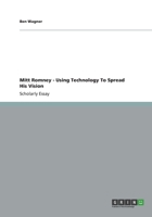 Mitt Romney - Using Technology To Spread His Vision 3656147892 Book Cover