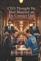 CEO Thought He Had Married an Ex-Convict Girl: After Five Years in Prison, the Woman Everyone Mocked Returns With a Secret Identity Powerful Enough to Shake the Entire City B0GS31D337 Book Cover