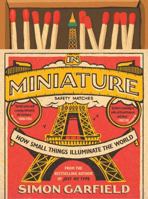 In Miniature: How Small Things Illuminate the World 1786890798 Book Cover