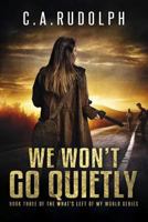 We Won't Go Quietly 1542773296 Book Cover
