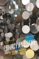 Privacy and Fame: How We Expose Ourselves across Media Platforms 1498510795 Book Cover